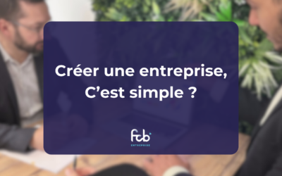 Créer un entreprise, c’est simple ?