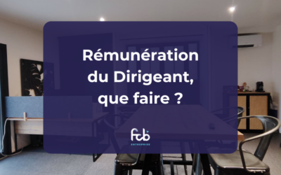 Rémunération dirigeant, que faire ?